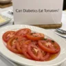 can diabetics eat tomatoes, are tomatoes good for diabetics, best vegetables for diabetics tomatoes, do tomatoes raise blood sugar, can type 2 diabetics eat tomatoes, diabetic friendly vegetables
